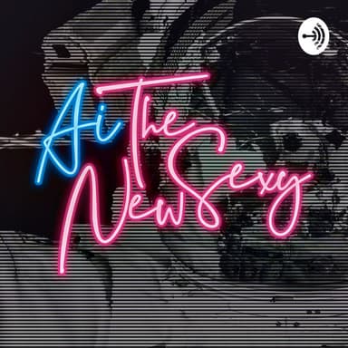 AI The New Sexy podcast cover art