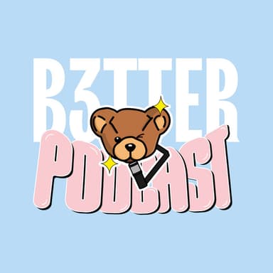 B3TTER PODCAST podcast cover art