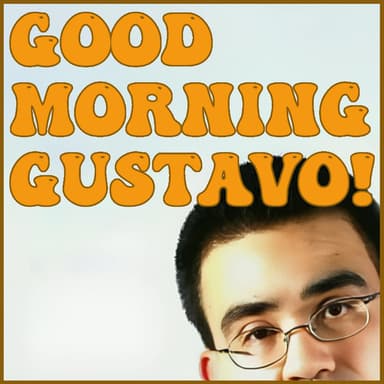 Good Morning, Gustavo podcast cover art