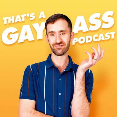 That's A Gay Ass Podcast podcast cover art