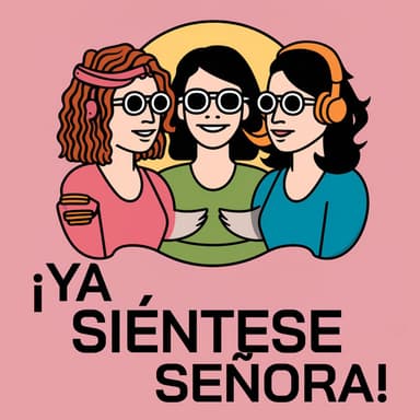 ¡Ya Siéntese, Señora! podcast cover art