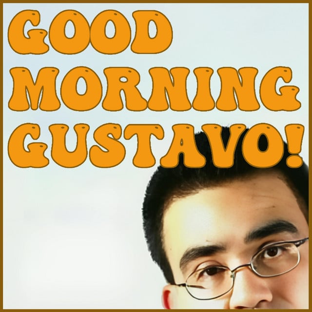 Good Morning, Gustavo podcast cover art