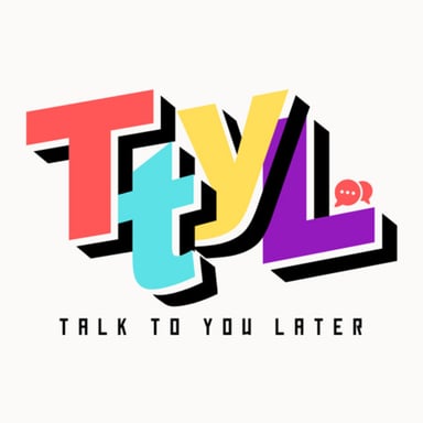 TTYL: Talk To You Later podcast cover art