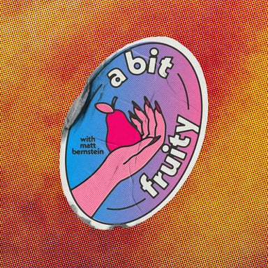 A Bit Fruity with Matt Bernstein podcast cover art