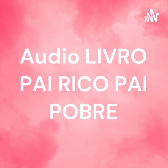 Audio LIVRO PAI RICO PAI POBRE podcast cover art
