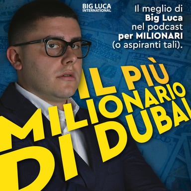 Big Luca - Il più Milionario di Dubai podcast cover art