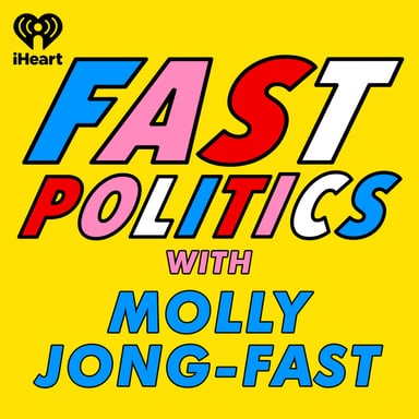 Fast Politics with Molly Jong-Fast podcast cover art