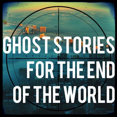 Ghost Stories For The End Of The World podcast cover art