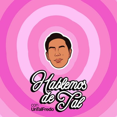 Hablemos de Tal con UnTalFredo podcast cover art