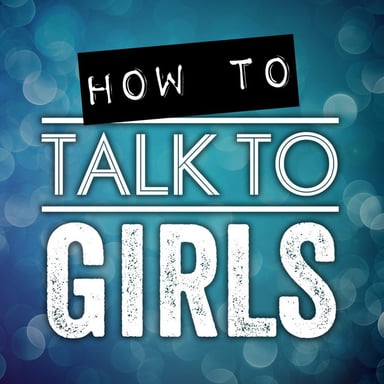 How To Talk To Girls Podcast podcast cover art