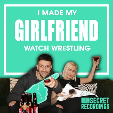 I Made My Girlfriend Watch Wrestling podcast cover art