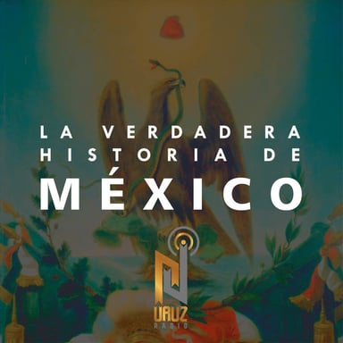 La Verdadera Historia de México podcast cover art