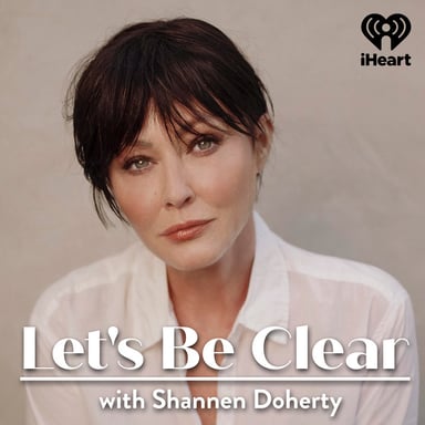 Let's Be Clear with Shannen Doherty podcast cover art