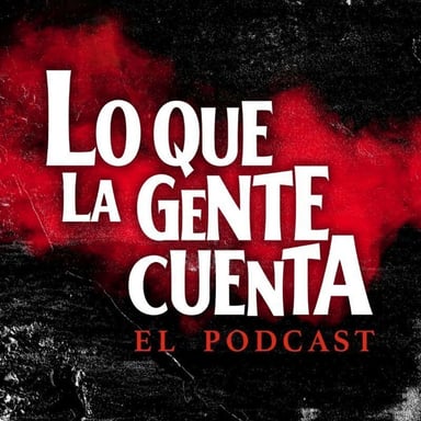 Lo Que La Gente Cuenta: El Podcast podcast cover art