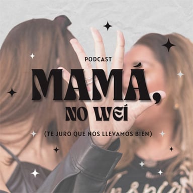 Mamá, no weí. Te juro que nos llevamos bien podcast cover art