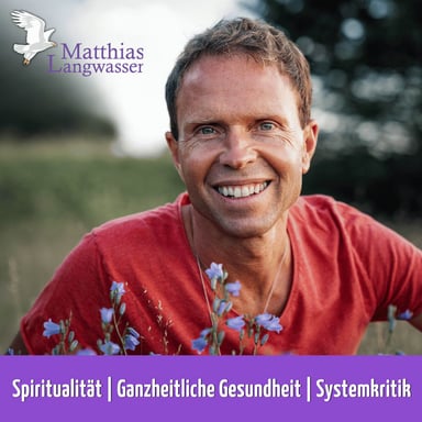 Matthias Langwasser: Spiritualität, Ganzheitliche Gesundheit, Systemkritik. podcast cover art