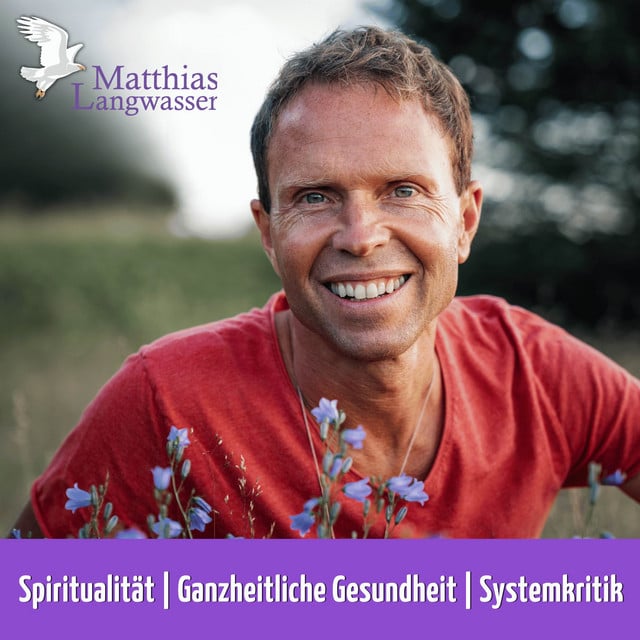 Matthias Langwasser: Spiritualität, Ganzheitliche Gesundheit, Systemkritik. podcast cover art