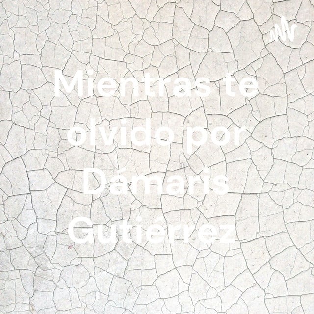 Mientras te olvido por Dámaris Gutiérrez  podcast cover art