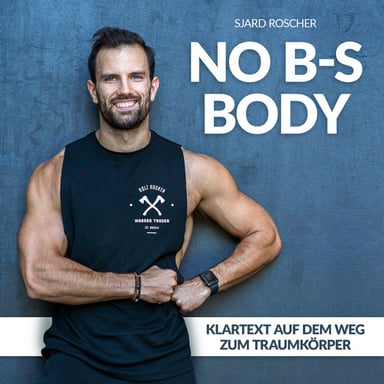 No B-S Body | Klartext auf dem Weg zum Traumkörper mit Sjard Roscher podcast cover art