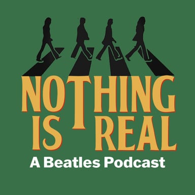 Nothing Is Real - A Beatles Podcast podcast cover art