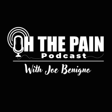 Oh the Pain Podcast with Joe Benigno podcast cover art