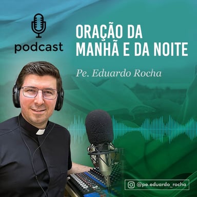 Oração da MANHÃ e da NOITE - Pe. Eduardo Rocha podcast cover art