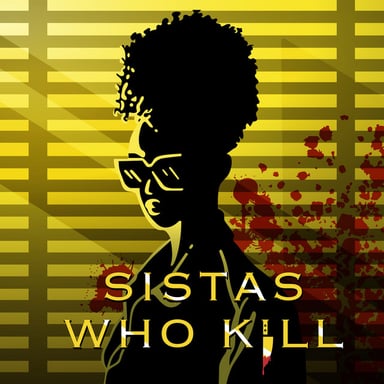 Sistas Who Kill: A True Crime Podcast podcast cover art