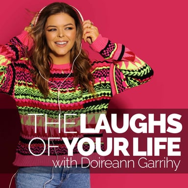 The Laughs Of Your Life with Doireann Garrihy podcast cover art
