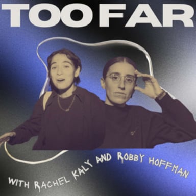 Too Far with Rachel Kaly and Robby Hoffman podcast cover art