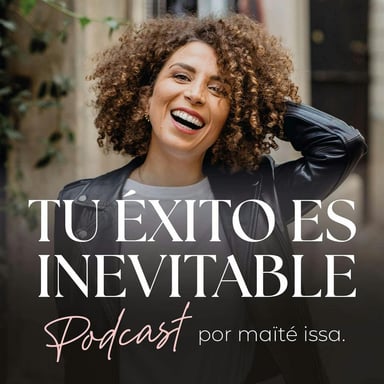 Tu éxito es inevitable con Maïté Issa podcast cover art