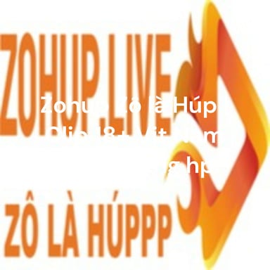 Zohup Zô là Húp | Clip 18+ Việt Nam hay nhất tổng hợp podcast cover art
